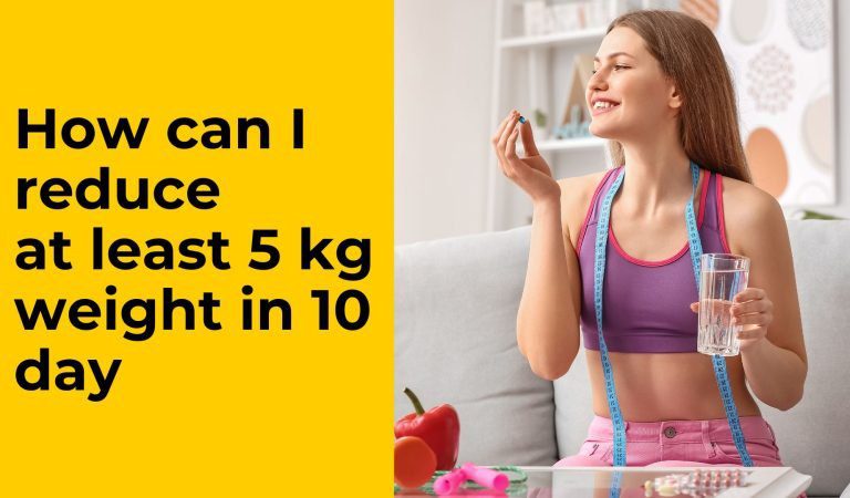 How can I reduce at least 5 kg weight in 10 days?