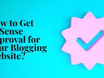 How to Get AdSense Approval for Your Blogging Website