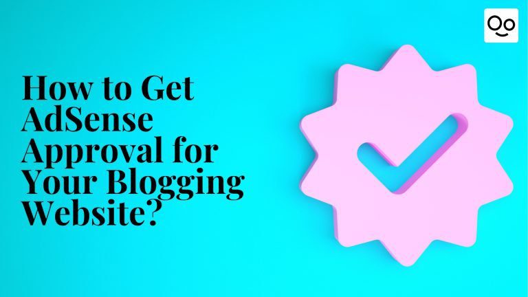 How to Get AdSense Approval for Your Blogging Website