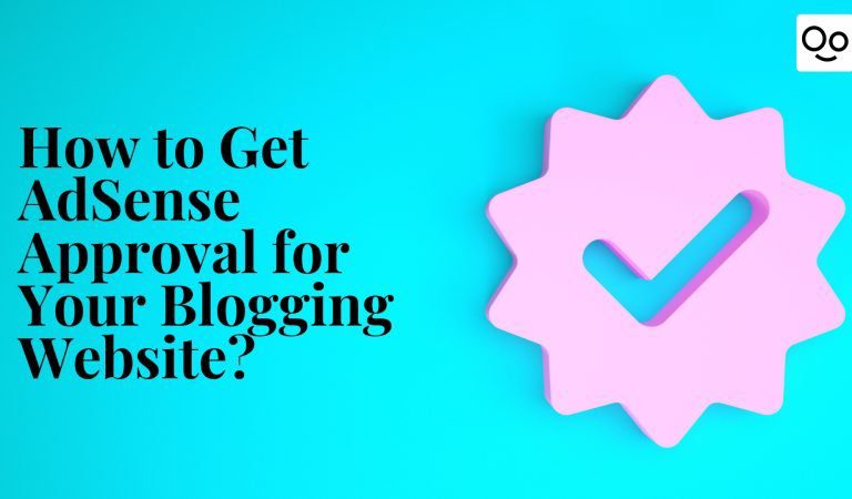 How to Get AdSense Approval for Your Blogging Website?