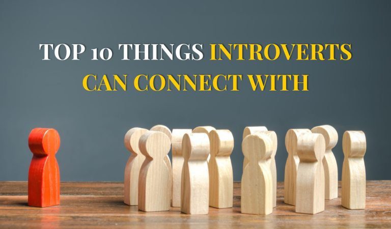 Top 10 Things Introverts Can Connect With