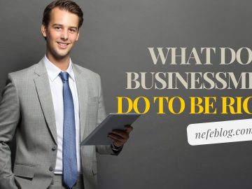 What do businessmen do to be rich