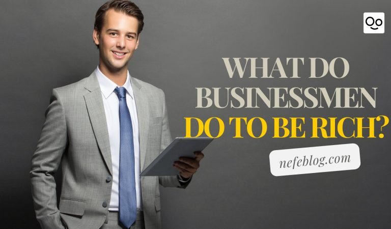 What do businessmen do to be rich?
