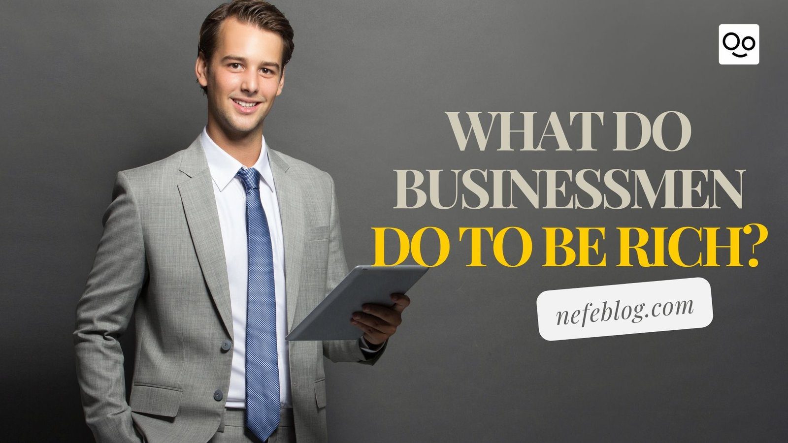 What do businessmen do to be rich