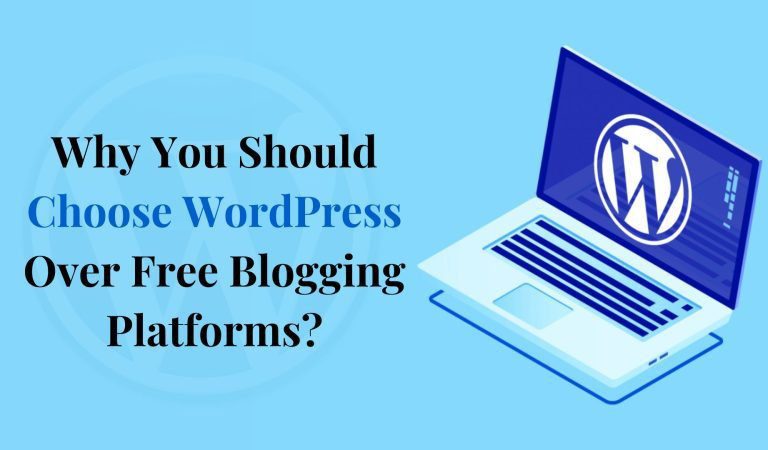 Why You Should Choose WordPress Over Free Blogging Platforms