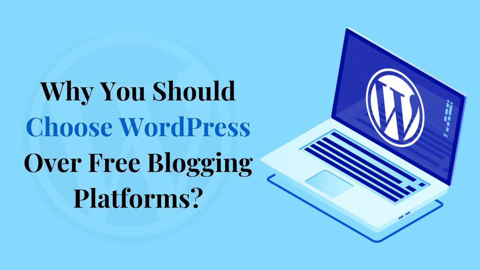Why You Should Choose WordPress Over Free Blogging Platforms