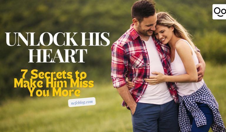 Unlock His Heart: 7 Secrets to Make Him Miss You More
