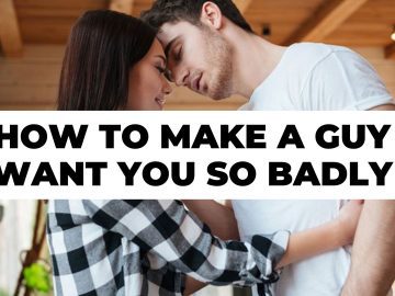 How to make a guy want you so badly