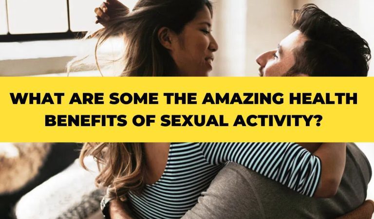 What are some The Amazing Health Benefits of Sexual Activity?