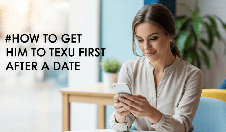 How to Get Him to Text You First After a Date: 5 Proven Strategies