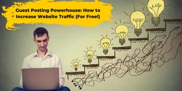 Guest Posting Powerhouse: How to Increase Website Traffic (For Free!)