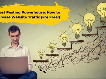 Guest Posting Powerhouse: How to Increase Website Traffic (For Free!)