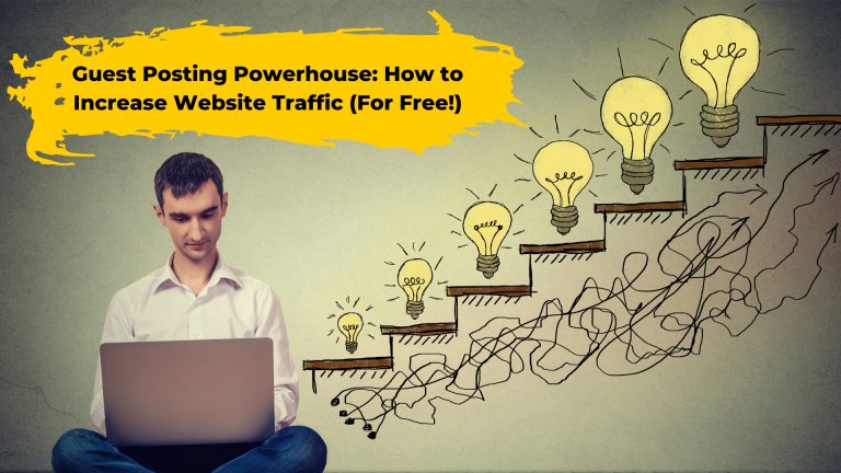 Guest Posting Powerhouse: How to Increase Website Traffic (For Free!)