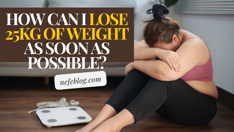 How can I lose 25kg of weight as soon as possible