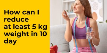 How can I reduce at least 5 kg weight in 10 day