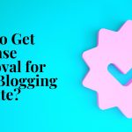 How to Get AdSense Approval for Your Blogging Website