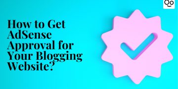 How to Get AdSense Approval for Your Blogging Website