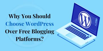 Why You Should Choose WordPress Over Free Blogging Platforms