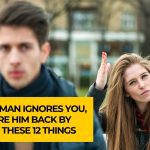 When A Man Ignores You, Ignore Him Back By Doing These 12 Things