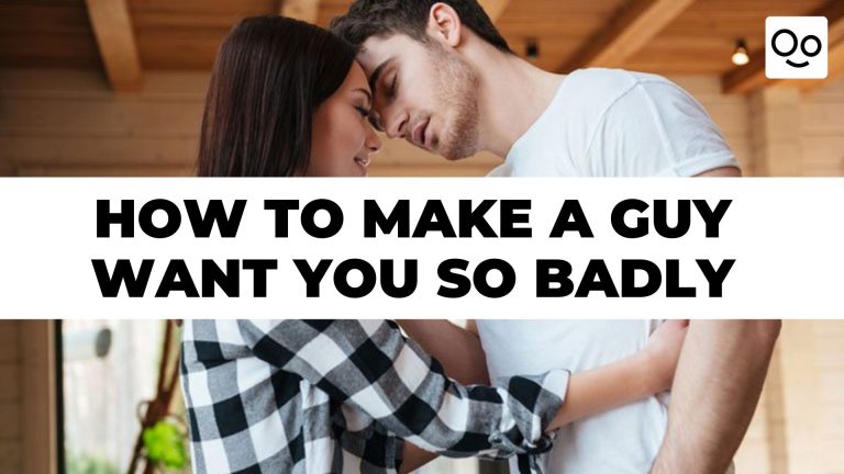 How to make a guy want you so badly