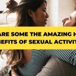 What are some The Amazing Health Benefits of Sexual Activity