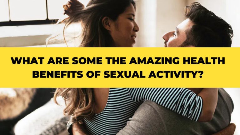 What are some The Amazing Health Benefits of Sexual Activity